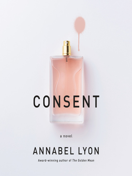 Title details for Consent by Annabel Lyon - Wait list